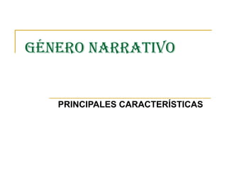 GÉNERO NARRATIVO PRINCIPALES CARACTERÍSTICAS 