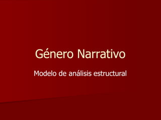 Género Narrativo
Modelo de análisis estructural
 