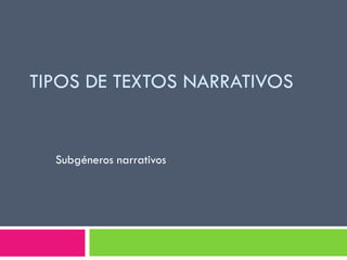 TIPOS DE TEXTOS NARRATIVOS


  Subgéneros narrativos
 