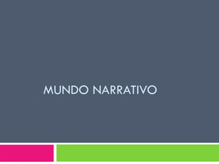 MUNDO NARRATIVO
 