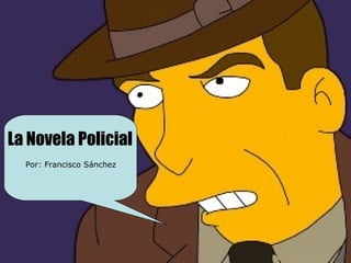 La Novela Policial
  Por: Francisco Sánchez
 