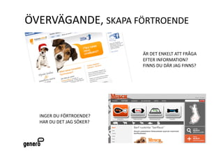 ÖշÄҴٷ, Sʴ FÖո鰿ٷ 

                           ÄR DET ENKELT ATT FRÅGA  
                           EFTER INFORMATION? 
                           FINNS DU DÄR JAG FINNS? 




  INGER DU FÖRTROENDE? 
  HAR DU DET JAG SÖKER? 
 