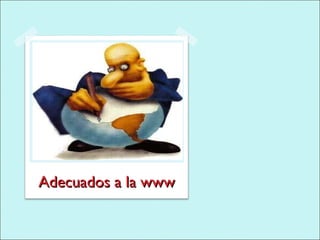 Adecuados a la www 