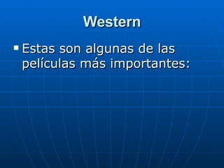 Western Estas son algunas de las películas más importantes: 