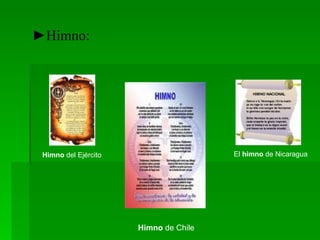 ► Himno: Himno  del Ejército   El  himno  de Nicaragua  Himno  de Chile 