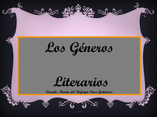 Ria Slides
Los Géneros
LiterariosCreado: María del Refugio Cruz Gutiérrez
 