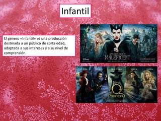 Infantil
El genero «Infantil» es una producción
destinada a un público de corta edad,
adaptada a sus intereses y a su nivel de
comprensión.
 