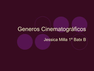 Generos Cinematográficos Jessica Milla 1º Batx B 