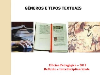 GÊNEROS E TIPOS TEXTUAIS<br />                                 Oficina Pedagógica – 2011<br />                           R...
