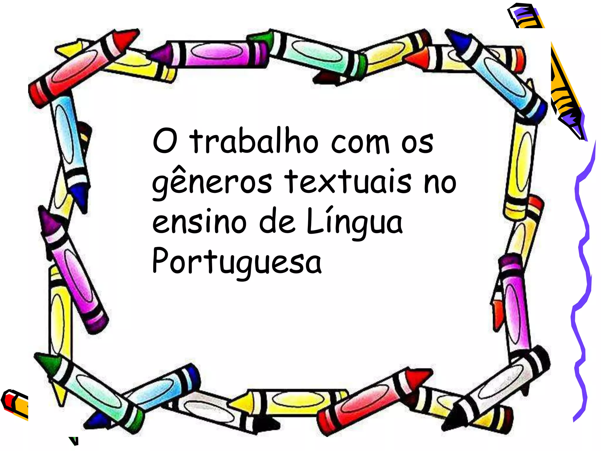 O trabalho com os
gêneros textuais no
ensino de Língua
Portuguesa

 