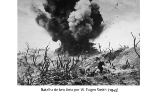 Batalha de Iwo Jima por W. Eugen Smith (1945) 
 