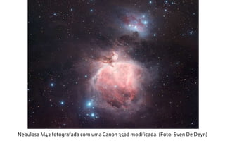 Nebulosa M42 fotografada com uma Canon 350d modificada. (Foto: Sven De Deyn) 
 