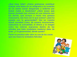 ¿Realmente actúo desinteresadamente? ¿Es igual la disposición con mi jefe, socio o la persona que siempre me apoya, a la que tengo en casa, mis subalternos, amigos, conocidos y personas en general? 