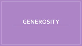 GENEROSITY
 