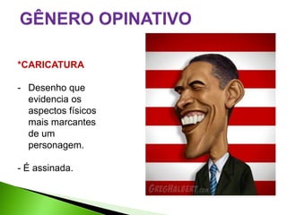 *CARICATURA

- Desenho que
  evidencia os
  aspectos físicos
  mais marcantes
  de um
  personagem.

- É assinada.
 