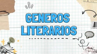 GENEROS
GENEROS
LITERARIOS
LITERARIOS
 