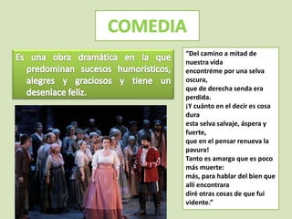 “Del camino a mitad de
nuestra vida
encontréme por una selva
oscura,
que de derecha senda era
perdida.
¡Y cuánto en el decir es cosa
dura
esta selva salvaje, áspera y
fuerte,
que en el pensar renueva la
pavura!
Tanto es amarga que es poco
más muerte:
más, para hablar del bien que
allí encontrara
diré otras cosas de que fui
vidente.”
 