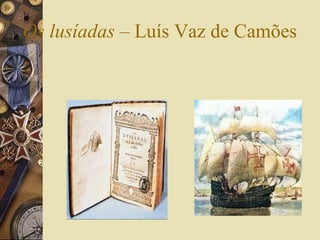 Os lusíadas – Luís Vaz de Camões
 