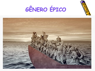 GÊNERO ÉPICO
 