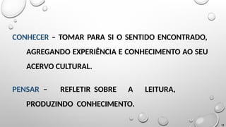 CONHECER – TOMAR PARA SI O SENTIDO ENCONTRADO,
AGREGANDO EXPERIÊNCIA E CONHECIMENTO AO SEU
ACERVO CULTURAL.
11
PENSAR – REFLETIR SOBRE A LEITURA,
PRODUZINDO CONHECIMENTO.
 