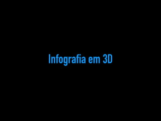 Infografia em 3D 
 