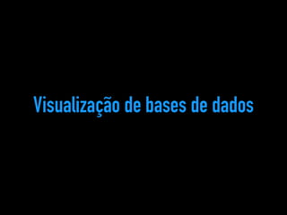 Visualização de bases de dados 
 