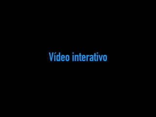 Vídeo interativo 
 