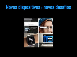 Novos dispositivos : novos desafios 
 