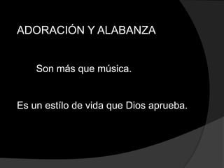 ADORACIÓN Y ALABANZA


    Son más que música.


Es un estílo de vida que Dios aprueba.
 