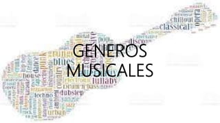 GENEROS
MUSICALES
 