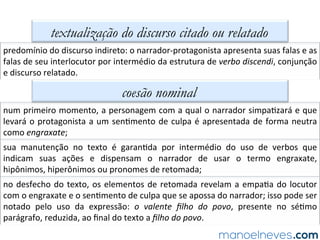 SOLUÇÃO COMENTADA
gêneros narrativos e de relato no ENEM
O	 gênero	 textual	 diário	 ar=cula-se	 por	 intermédio	 de	 pequenas	 narra=vas,	
entremeadas	 de	 sequências	 exposi=vas	 e	 argumenta=vas.	 Nesse	 sen=do,	 a	
alterna=va	 que	 apresenta	 a	 análise	 correta	 acerca	 dos	 componentes	 dessa	
modalidade	textual	é	a	letra	“e”.	
 