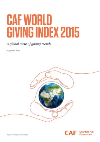 Registered charity number 268369
CAFWORLD
GIVINGINDEX2015
A global view of giving trends
November 2015
 
