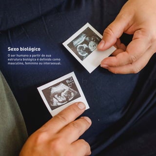 Sexo biológico
O ser humano a partir de sua
estrutura biológica é definido como
masculino, feminino ou intersexual.
 