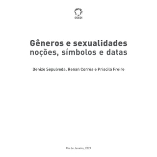 Rio de Janeiro, 2021
Denize Sepulveda, Renan Correa e Priscila Freire
Gêneros e sexualidades
noções, símbolos e datas
GESDI
 