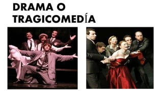DRAMA O
TRAGICOMEDÍA