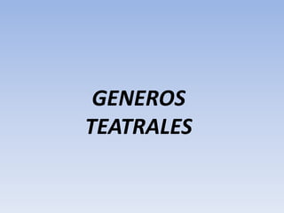 GENEROS
TEATRALES
 