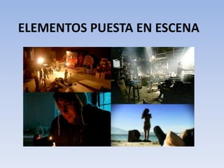 ELEMENTOS PUESTA EN ESCENA
 