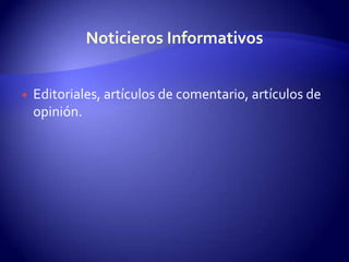 Editoriales, artículos de comentario, artículos de opinión.Noticieros Informativos