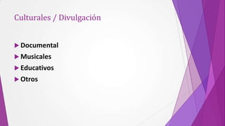 Culturales / Divulgación


 Documental
 Musicales
 Educativos
 Otros
 
