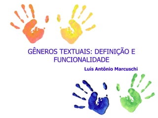 GÊNEROS TEXTUAIS: DEFINIÇÃO E FUNCIONALIDADE Luís Antônio Marcuschi 