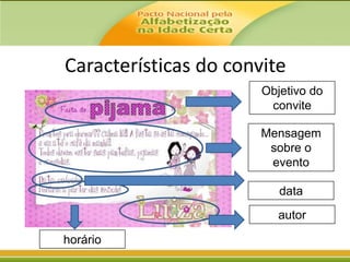 Características do convite
Objetivo do
convite
Mensagem
sobre o
evento
data
autor
horário

 