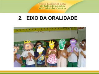 2. EIXO DA ORALIDADE

 