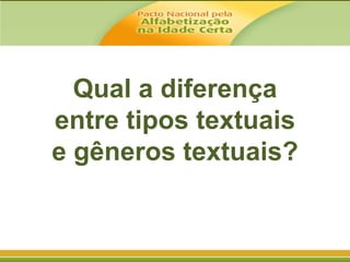 Qual a diferença
entre tipos textuais
e gêneros textuais?

 