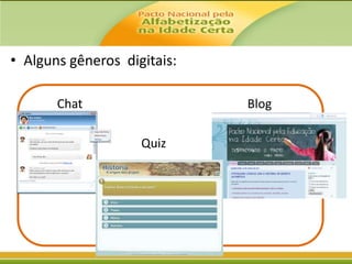 • Alguns gêneros digitais:
Chat

Blog
Quiz

 