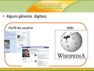 • Alguns gêneros digitais:
Perfil do usuário

Wiki

 