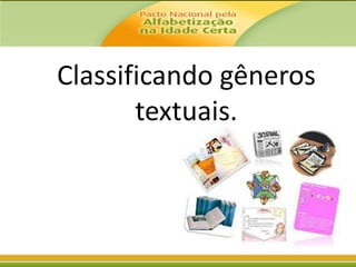 Classificando gêneros
textuais.

 