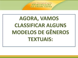 AGORA, VAMOS
CLASSIFICAR ALGUNS
MODELOS DE GÊNEROS
TEXTUAIS:

 