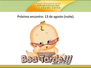 Próximo encontro: 13 de agosto (noite).

 