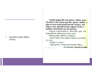 • Narrativo: Conto, fábula,
crônica.
 