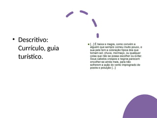 • Descritivo:
Currículo, guia
turístico.
 